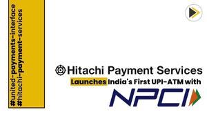 hitachi-payment-services-launches-indias-first-upi-atm-in-partnership-with-npci