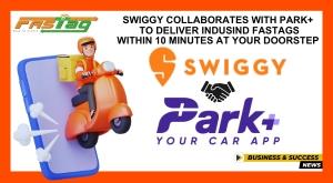 swiggy-collaborates-with-park-to-deliver-indusind-fastags-within-10-minutes-at-your-doorstep