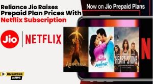 reliance-jio-raises-prepaid-plan-prices-with-netflix-subscription