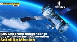 isro-celebrates-independence-day-with-new-earth-observation-satellite-mission