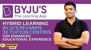 hybrid-learning-byju-s-revamps-30-tuition-centres-for-enhanced-educational-experience