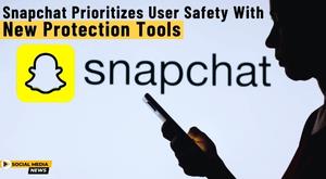 snapchat-prioritizes-user-safety-with-new-protection-tools