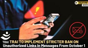 trai-to-implement-stricter-ban-on-unauthorized-links-in-messages-from-october-1