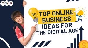 top-online-business-ideas-for-the-digital-age