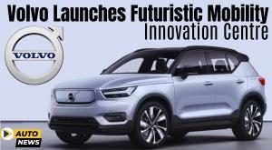 volvo-launches-futuristic-mobility-innovation-centre