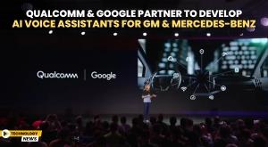 qualcomm-and-google-partner-to-develop-ai-voice-assistants-for-gm-and-mercedes-benz