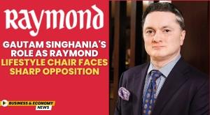 gautam-singhania-s-role-as-raymond-lifestyle-chair-faces-sharp-opposition