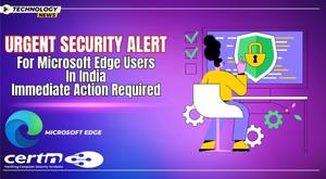 urgent-security-alert-for-microsoft-edge-users-in-india-immediate-action-required