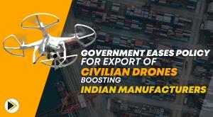 government-eases-policy-for-export-of-civilian-drones-boosting-indian-manufacturers