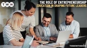 The Role of Entrepreneurship Education in Shaping Future Leaders