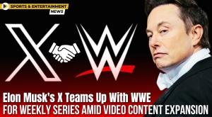 elon-musks-x-teams-up-with-wwe-for-weekly-series-amid-video-content-expansion