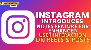 instagram-introduces-notes-feature-for-enhanced-user-interaction-on-reels-and-posts