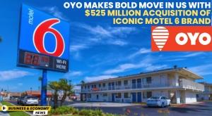 oyo-makes-bold-move-in-us-with-dollar-525-million-acquisition-of-iconic-motel-6-brand