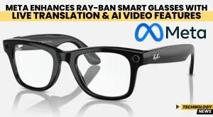meta-enhances-ray-ban-smart-glasses-with-live-translation-and-ai-video-features
