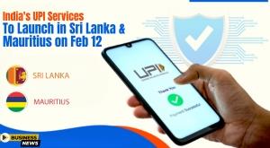 indias-upi-services-extend-global-reach-set-to-launch-in-sri-lanka-and-mauritius-on-feb-12