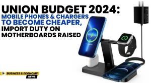 union-budget-2024-mobile-phones-and-chargers-to-become-cheaper-import-duty-on-motherboards-raised