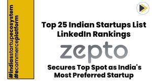 zepto-secures-top-spot-as-india-s-most-preferred-startup-linkedin-rankings