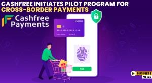 cashfree-initiates-pilot-program-for-cross-border-payments