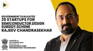 government-evaluates-25-startups-for-semiconductor-design-subsidy-scheme-rajeev-chandrasekhar