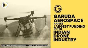garuda-aerospace-raises-22-mn-the-largest-funding-in-the-indian-drone-industry