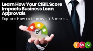 How CIBIL Score Impacts Your Business Loan Approval and Terms