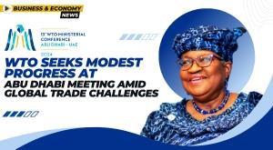wto-seeks-modest-progress-at-abu-dhabi-meeting-amid-global-trade-challenges