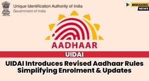 uidai-introduces-revised-aadhaar-rules-simplifying-enrolment-and-updates