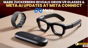 mark-zuckerberg-reveals-orion-vr-glasses-and-meta-ai-updates-at-meta-connect