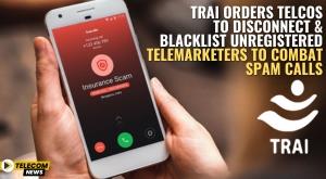 trai-orders-telcos-to-disconnect-and-blacklist-unregistered-telemarketers-to-combat-spam-calls