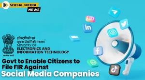 government-empowers-citizens-to-file-firs-against-social-media-companies-for-it-rule-violations
