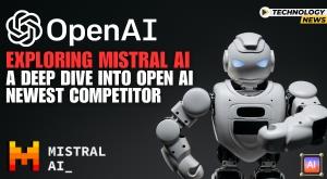 exploring-mistral-ai-a-deep-dive-into-openai-newest-competitor