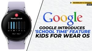 google-introduces-school-time-feature-for-kids-for-wear-os