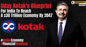 uday-kotaks-blueprint-for-india-to-reach-a-30-trillion-economy-by-2047