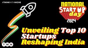 national-startup-day-2024-unveiling-top-10-startups-reshaping-india
