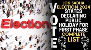 lok-sabha-election-2024-states-declaring-public-holiday-for-first-phase-complete-list