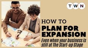how-to-plan-for-expansion-even-when-your-business-is-still-at-the-start-up-stage