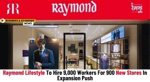 raymond-lifestyle-to-hire-9-000-workers-for-900-new-stores-in-expansion-push