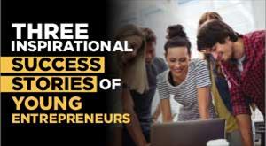 three-inspirational-success-stories-of-young-entrepreneurs
