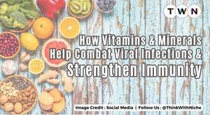 how-vitamins-and-minerals-help-combat-viral-infections-and-strengthen-immunity