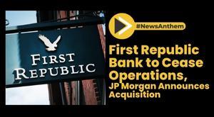 first-republic-bank-to-cease-operations-jp-morgan-announces-acquisition