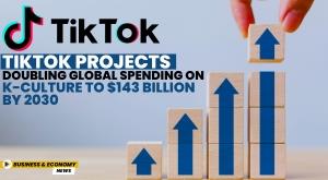 tiktok-projects-doubling-global-spending-on-k-culture-to-dollar-143-billion-by-2030