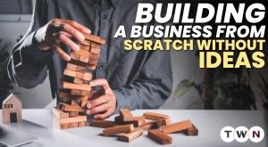 building-a-business-from-scratch-without-ideas