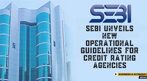 sebi-unveils-new-operational-guidelines-for-credit-rating-agencies