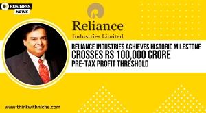 reliance-industries-achieves-historic-milestone-crosses-rs-100-000-crore-pre-tax-profit-threshold