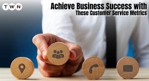 achieve-business-success-with-these-customer-service-metrics