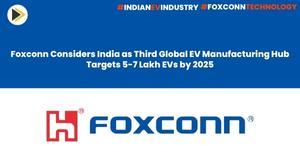 foxconn-explores-india-as-potential-ev-manufacturing-hub-aims-for-5-7-lakh-evs-by-2025