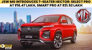 jsw-mg-introduces-7-seater-hector-select-pro-at-rs-18-47-lakh-smart-pro-at-rs-21-52-lakh