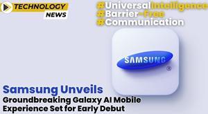 samsung-unveils-groundbreaking-galaxy-ai-mobile-experience-set-for-early-debut