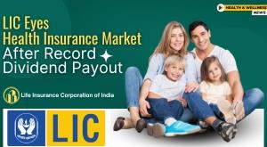 lic-eyes-health-insurance-market-after-record-dividend-payout
