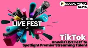tiktok-unveils-live-fest-to-spotlight-premier-streaming-talent-on-the-platform